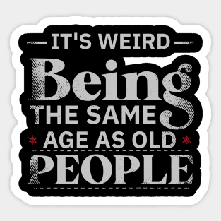 It's Weird Being The Same Age As Old People Sweater, Funny Retirement Sweatshirt, Grandpa Retirement Shirt, Funny Retirement Gift Sticker